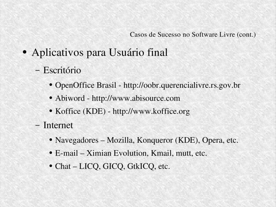 querencialivre.rs.gov.br Abiword - http://www.abisource.com Koffice (KDE) - http://www.