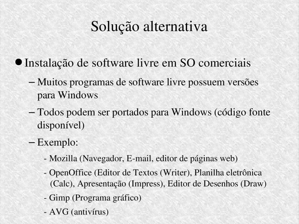 Mozilla (Navegador, E-mail, editor de páginas web) - OpenOffice (Editor de Textos (Writer), Planilha