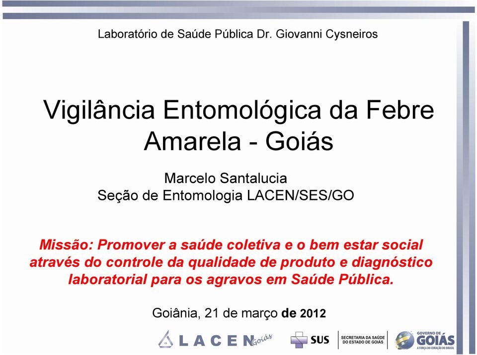 Santalucia Seção de Entomologia LACEN/SES/GO Missão: Promover a saúde coletiva e o