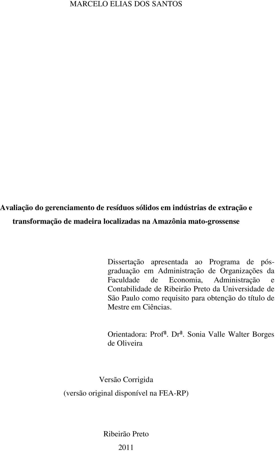 Administração e Contabilidade de Ribeirão Preto da Universidade de São Paulo como requisito para obtenção do título de Mestre em Ciências.