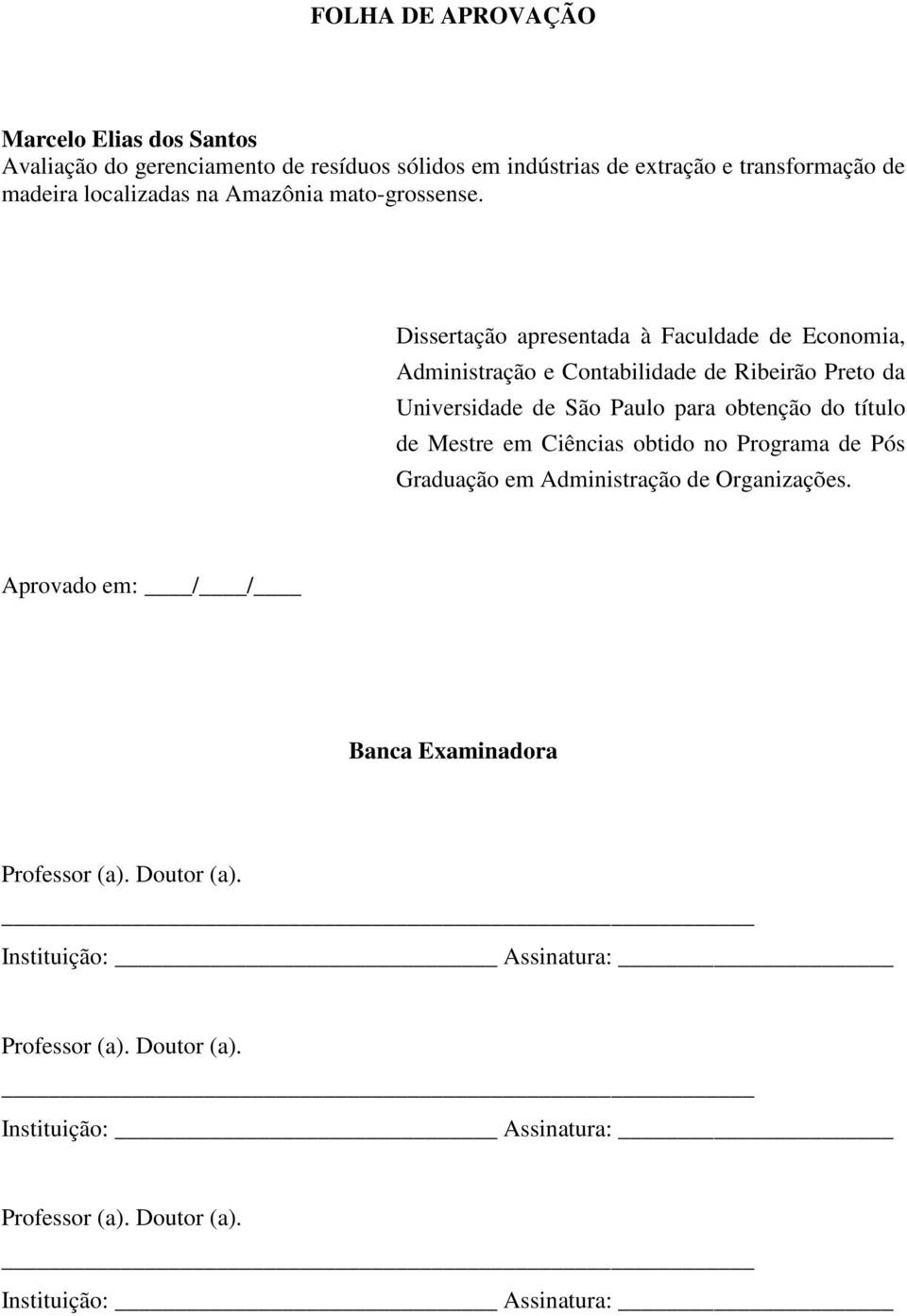 Dissertação apresentada à Faculdade de Economia, Administração e Contabilidade de Ribeirão Preto da Universidade de São Paulo para obtenção do título de