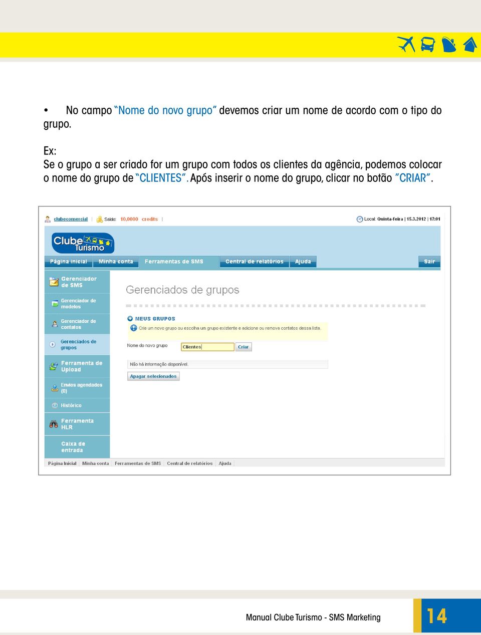 Ex: Se o grupo a ser criado for um grupo com todos os clientes