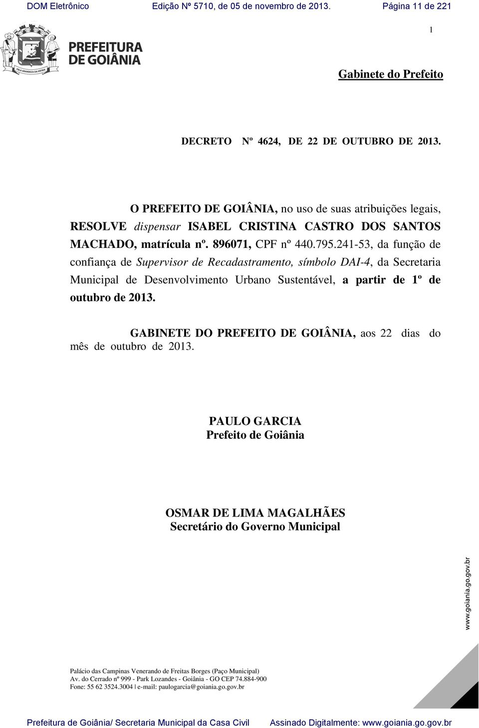 241-53, da função de confiança de Supervisor de Recadastramento, símbolo DAI-4, da Secretaria Municipal de Desenvolvimento Urbano Sustentável, a partir de 1º de outubro de 2013.