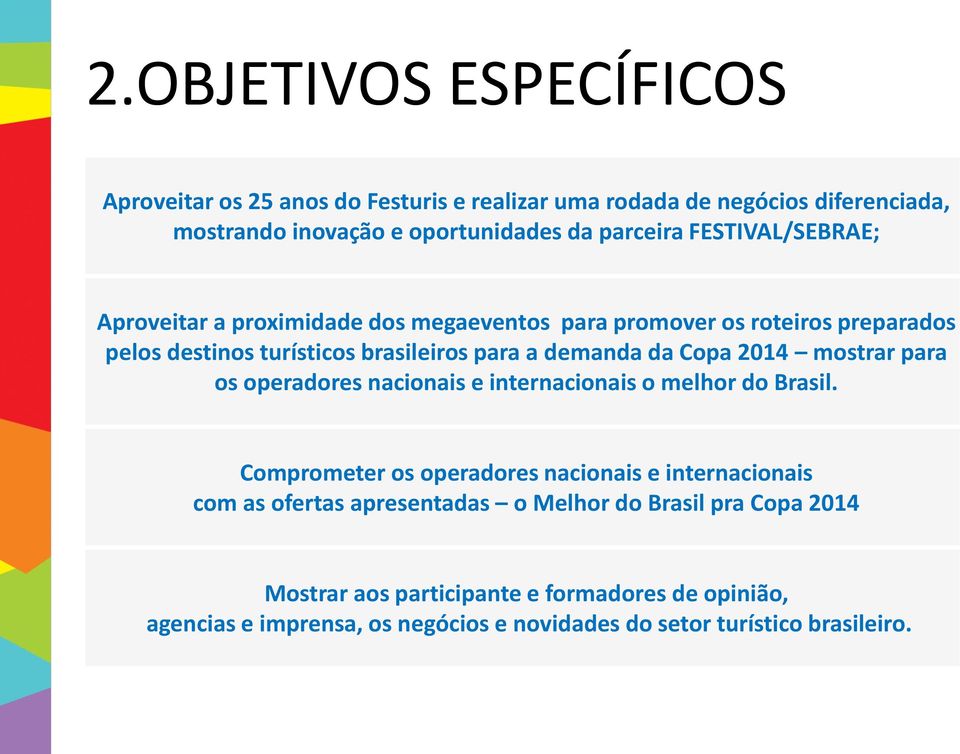 2014 mostrar para os operadores nacionais e internacionais o melhor do Brasil.