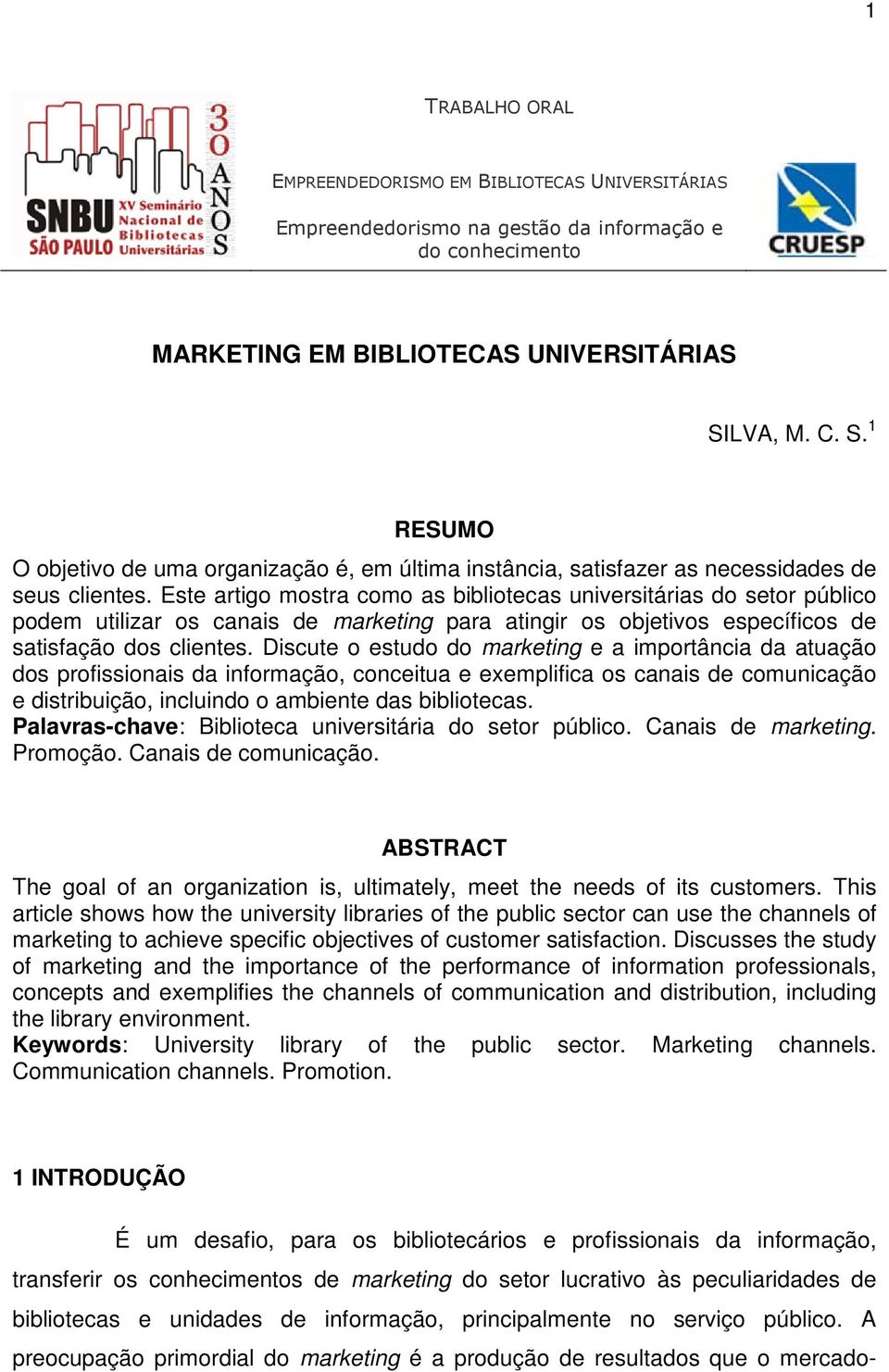 Este artigo mostra como as bibliotecas universitárias do setor público podem utilizar os canais de marketing para atingir os objetivos específicos de satisfação dos clientes.