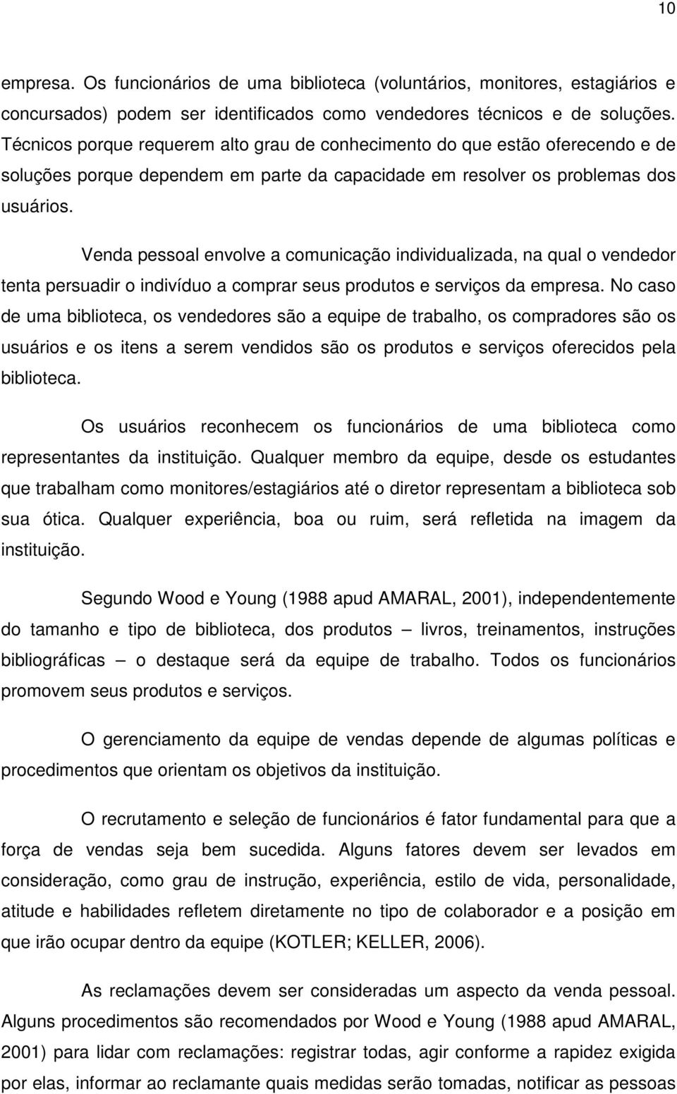 Venda pessoal envolve a comunicação individualizada, na qual o vendedor tenta persuadir o indivíduo a comprar seus produtos e serviços da empresa.