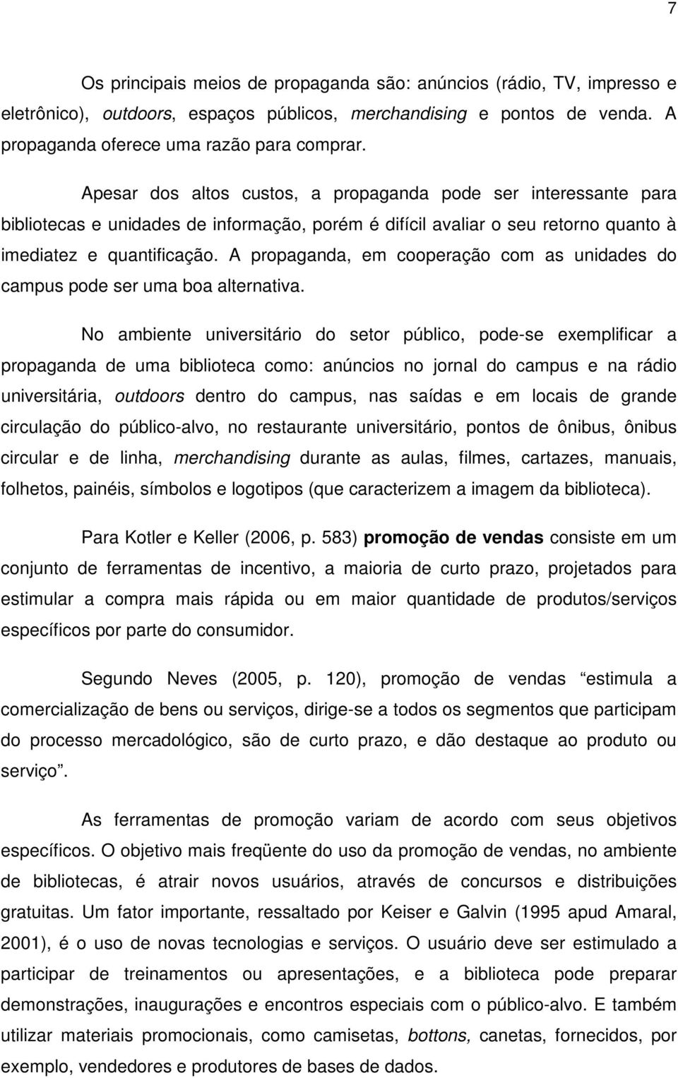 A propaganda, em cooperação com as unidades do campus pode ser uma boa alternativa.