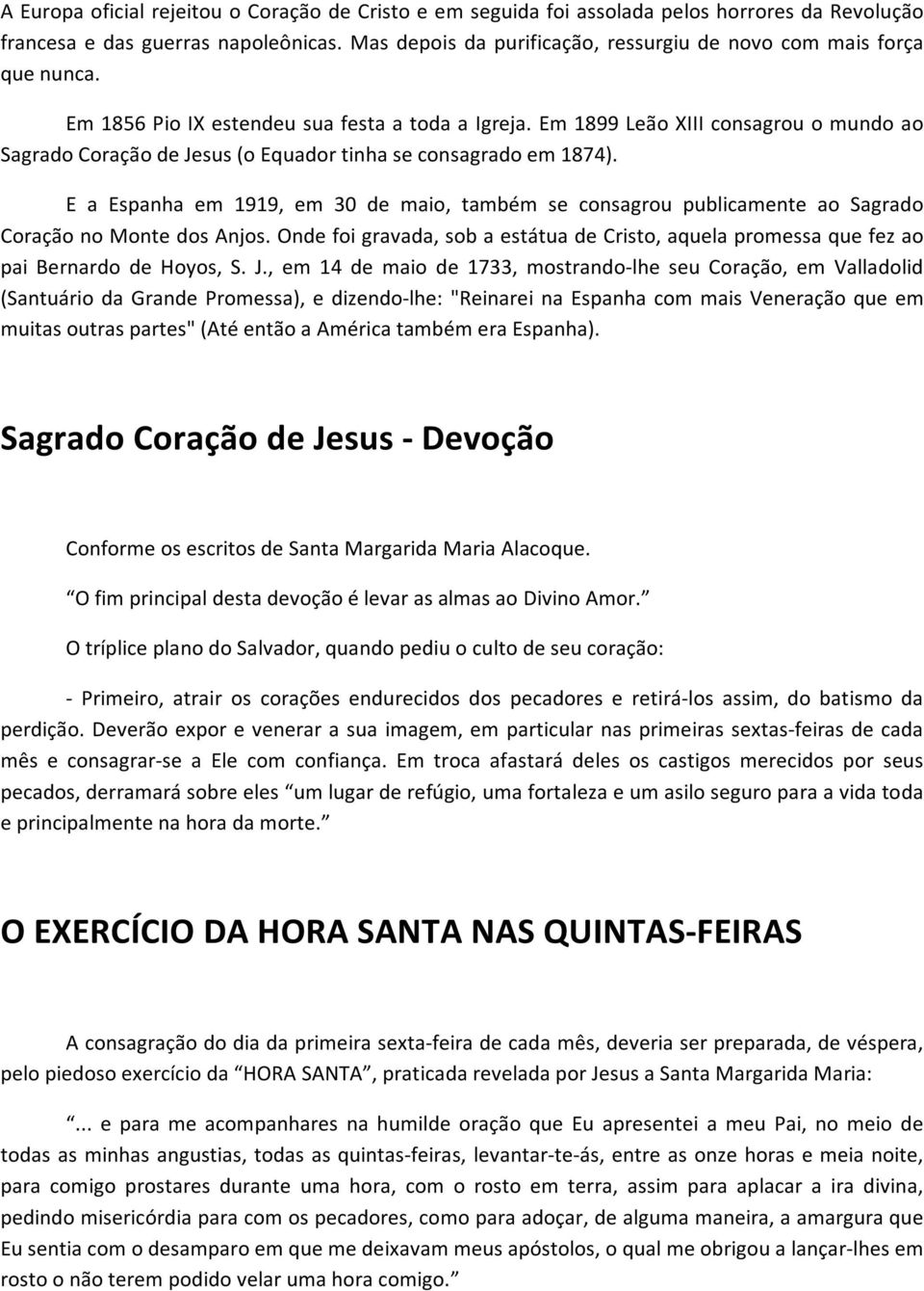 Em 1899 Leão XIII consagrou o mundo ao Sagrado Coração de Jesus (o Equador tinha se consagrado em 1874).