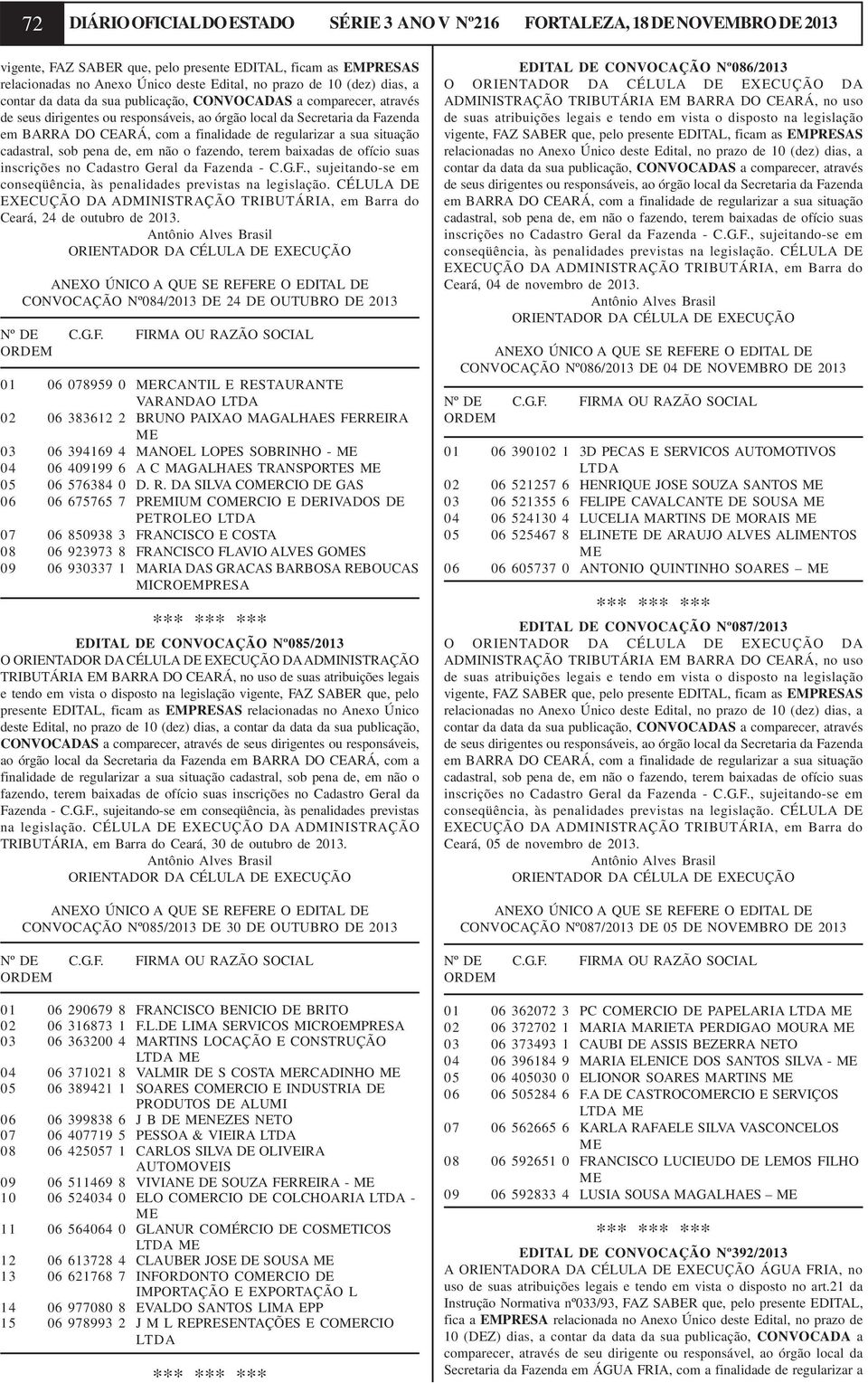 regularizar a sua situação cadastral, sob pena de, em não o fazendo, terem baixadas de ofício suas inscrições no Cadastro Geral da Fa