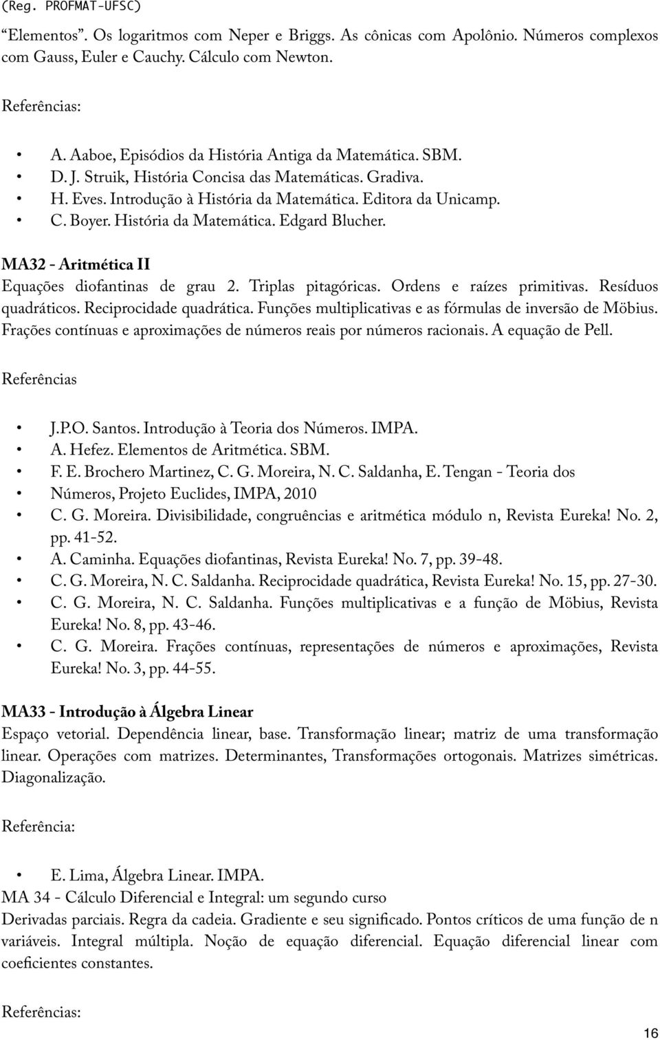 MA32 - Aritmética II Equações diofantinas de grau 2. Triplas pitagóricas. Ordens e raízes primitivas. Resíduos quadráticos. Reciprocidade quadrática.