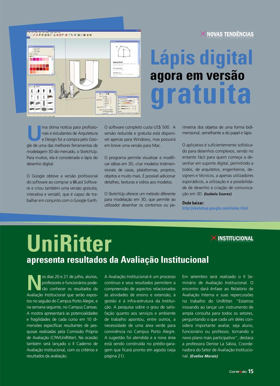 O Google obteve a versão profissional do software ao comprar a @Last Software e criou também uma versão gratuita, interativa e versátil, que é capaz de trabalhar em conjunto com o Google Earth.