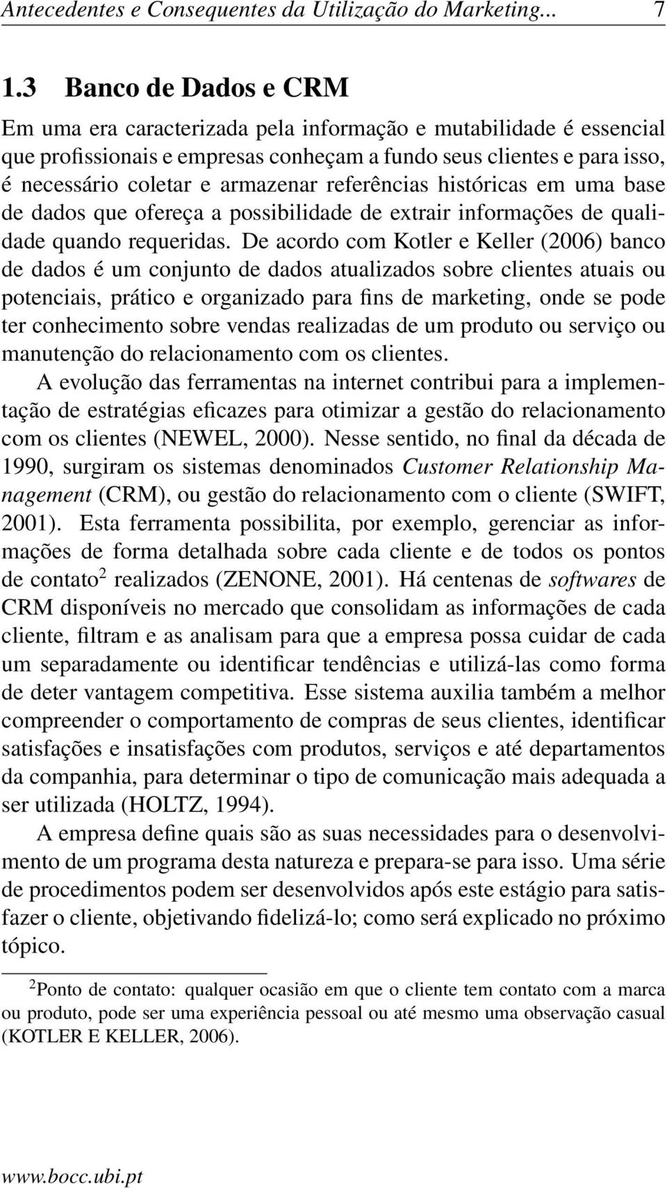 referências históricas em uma base de dados que ofereça a possibilidade de extrair informações de qualidade quando requeridas.