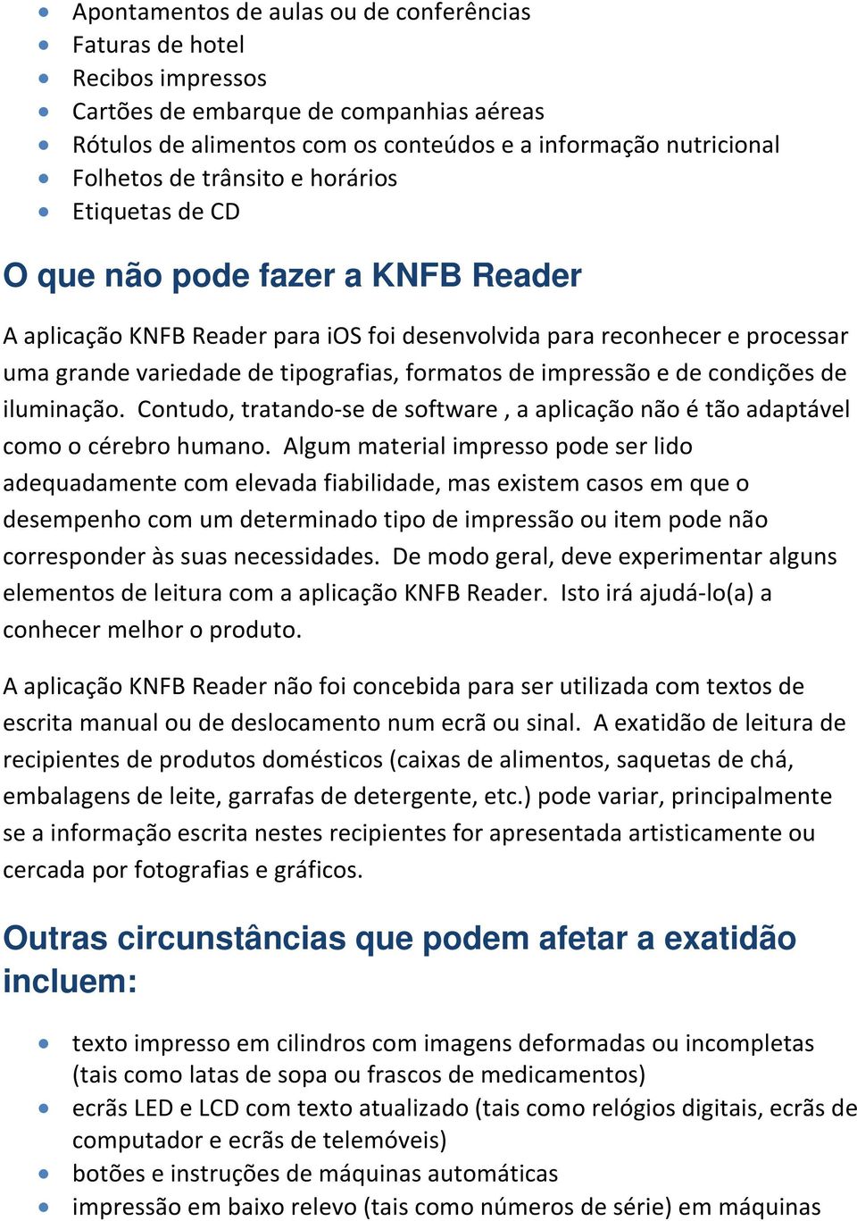 impressão e de condições de iluminação. Contudo, tratando-se de software, a aplicação não é tão adaptável como o cérebro humano.