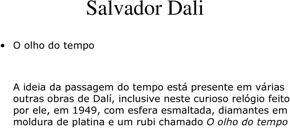 curioso relógio feito por ele, em 1949, com esfera esmaltada,