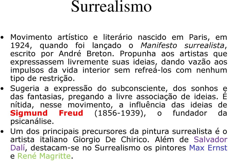 Sugeria a expressão do subconsciente, dos sonhos e das fantasias, pregando a livre associação de ideias.