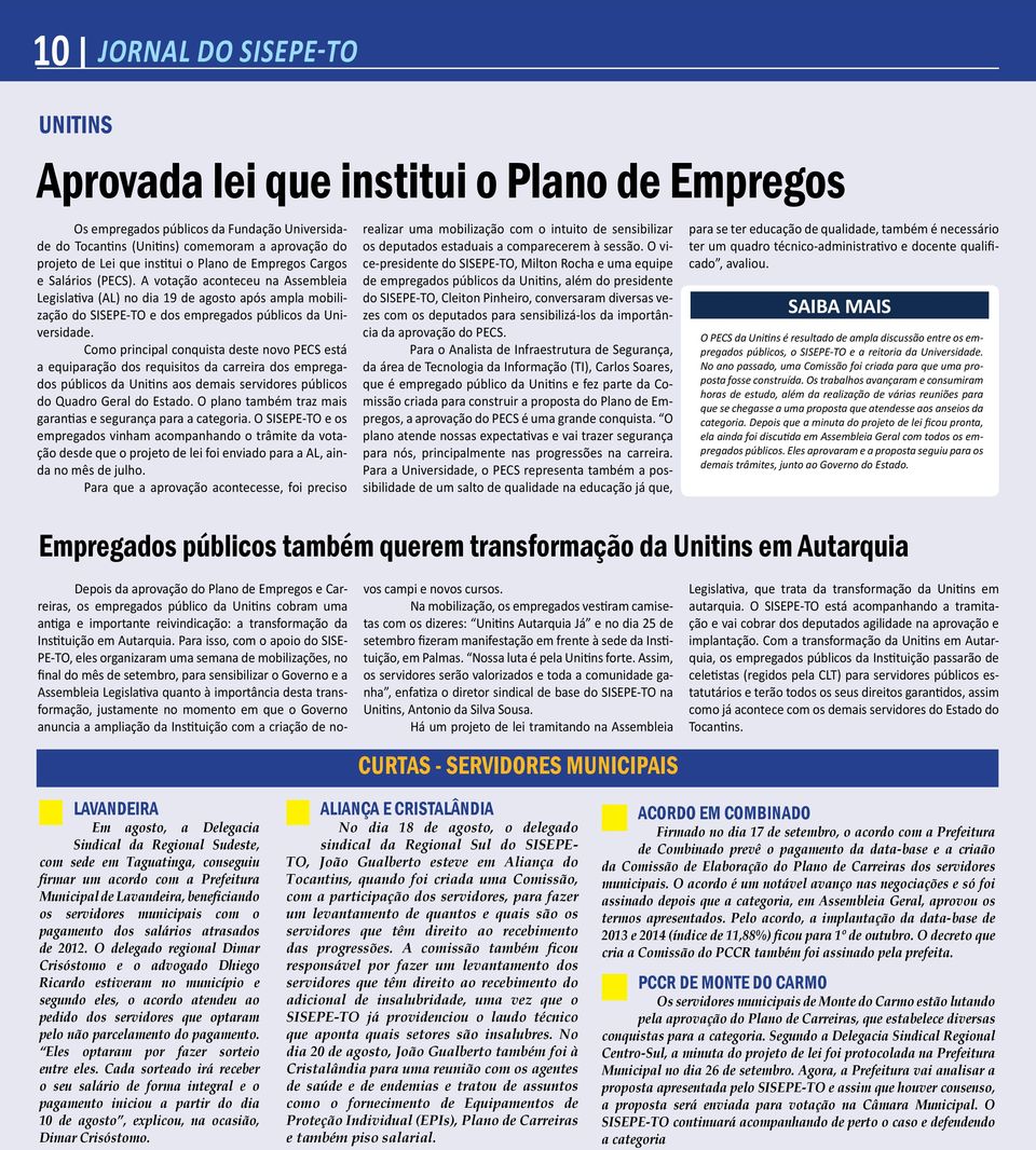 A votação aconteceu na Assembleia Legislativa (AL) no dia 19 de agosto após ampla mobilização do SISEPE-TO e dos empregados públicos da Universidade.