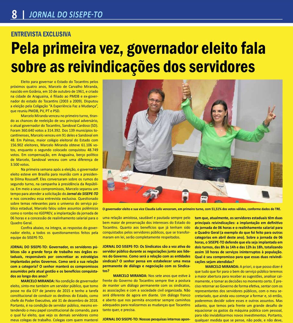 Disputou a eleição pela Coligação A Experiência Faz a Mudança, que reuniu PMDB, PV, PT e PSD.