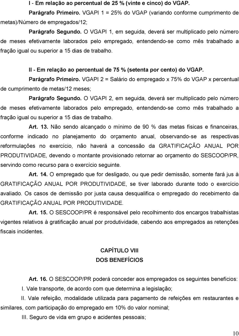 II - Em relaçã a percentual de 75 % (setenta pr cent) d VGAP. Parágraf Primeir. VGAPI 2 = Salári d empregad x 75% d VGAP x percentual de cumpriment de metas/12 meses; Parágraf Segund.