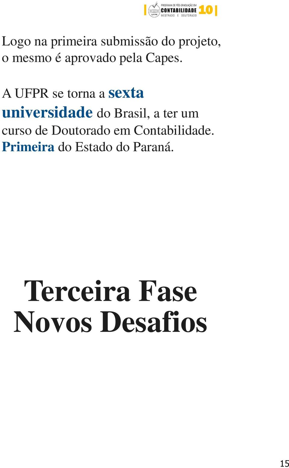 A UFPR se torna a sexta universidade do Brasil, a ter um