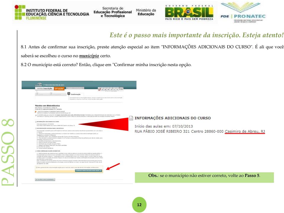 CURSO". É ali que você saberá se escolheu o curso no município certo. 8.