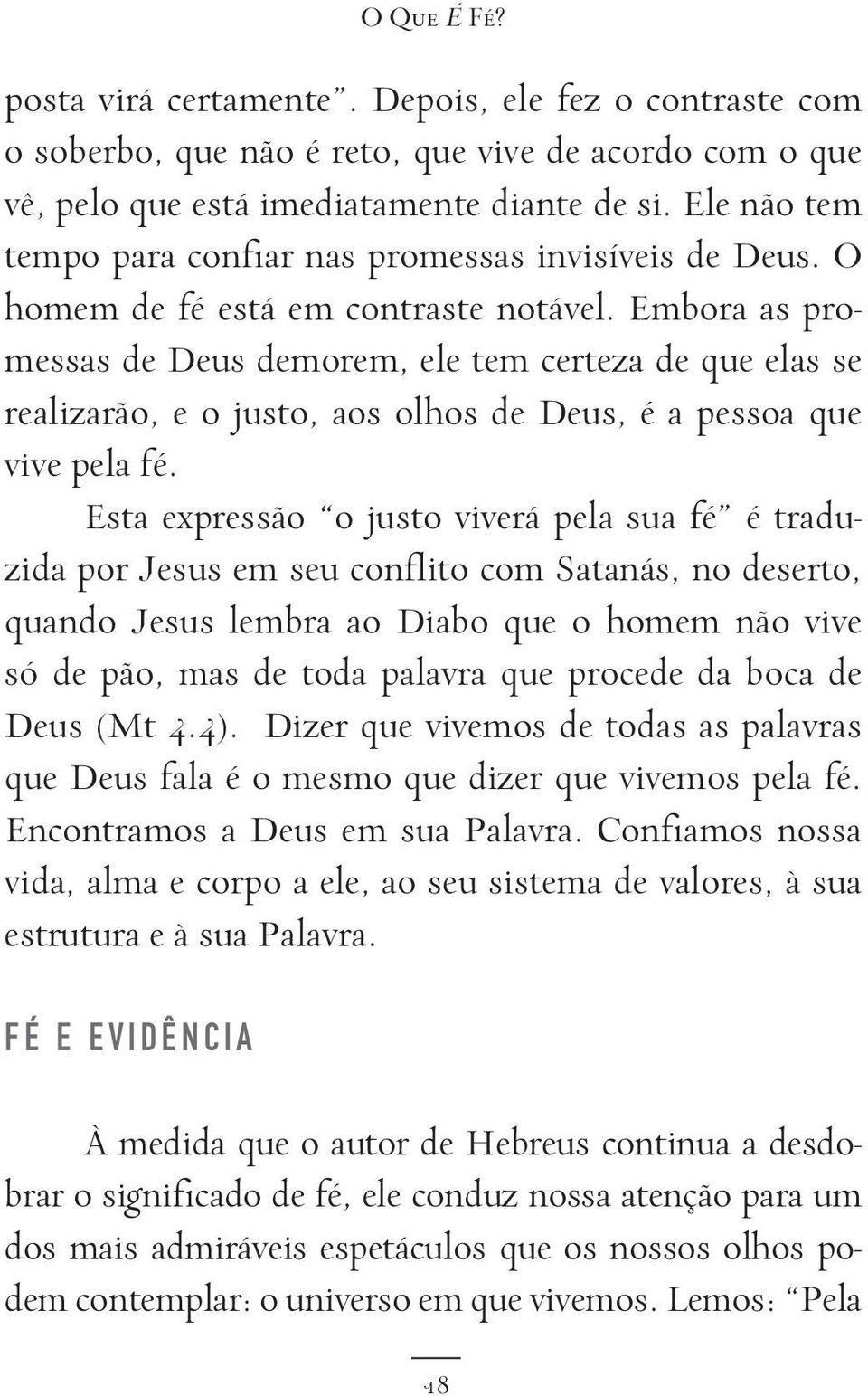 Embora as promessas de Deus demorem, ele tem certeza de que elas se realizarão, e o justo, aos olhos de Deus, é a pessoa que vive pela fé.