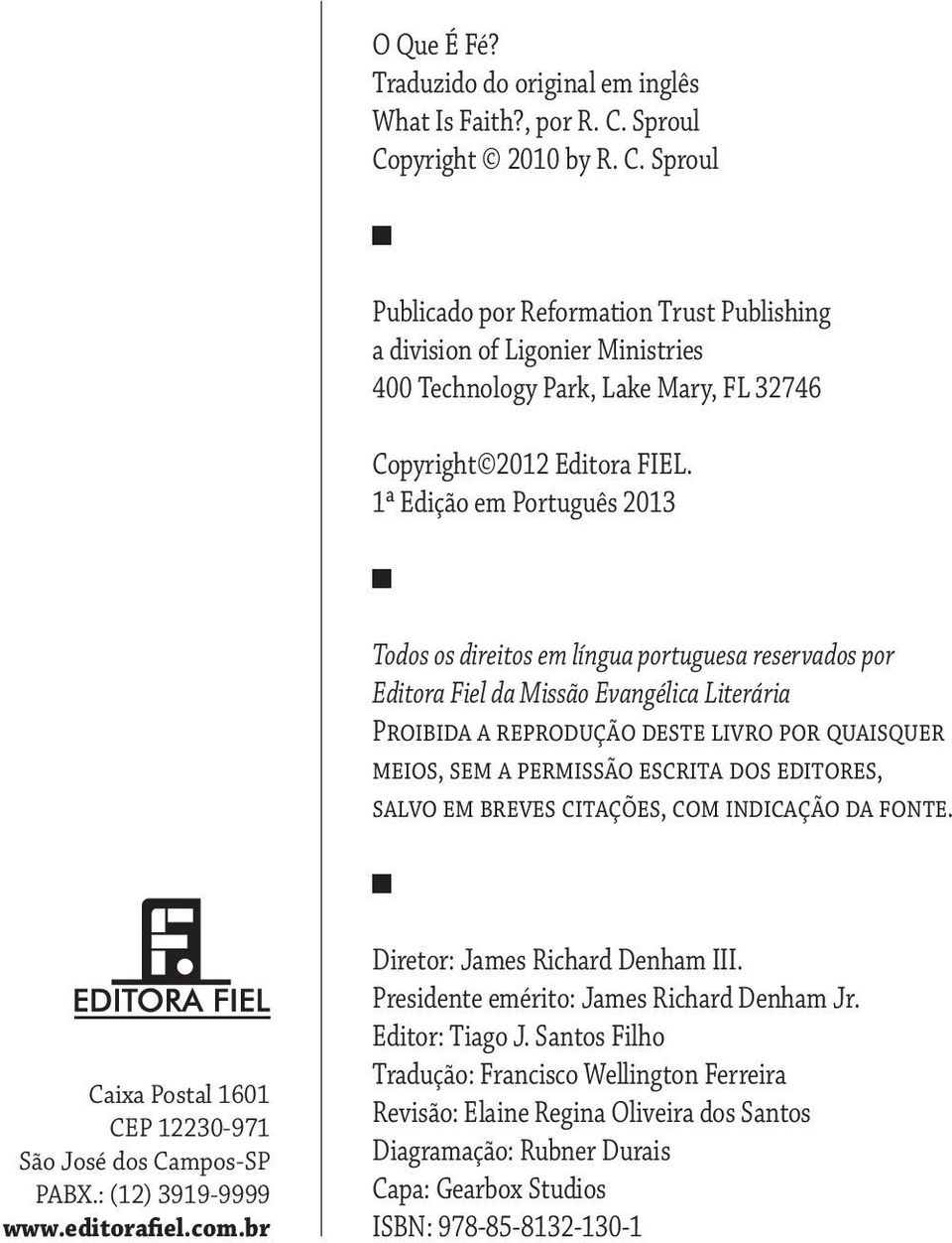 1ª Edição em Português 2013 Todos os direitos em língua portuguesa reservados por Editora Fiel da Missão Evangélica Literária Proibida a reprodução deste livro por quaisquer meios, sem a permissão