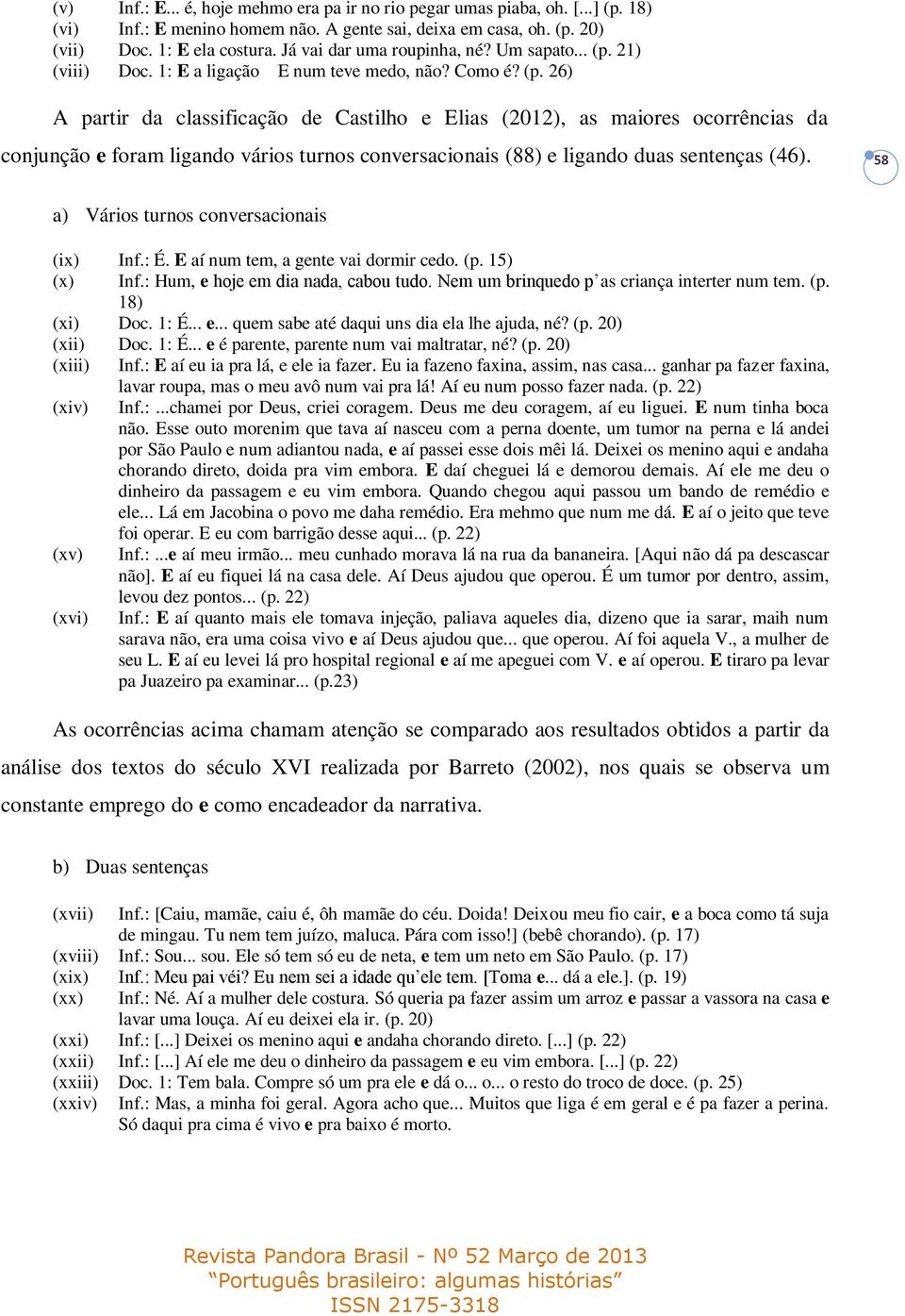 21) (viii) Doc. 1: E a ligação E num teve medo, não? Como é? (p.