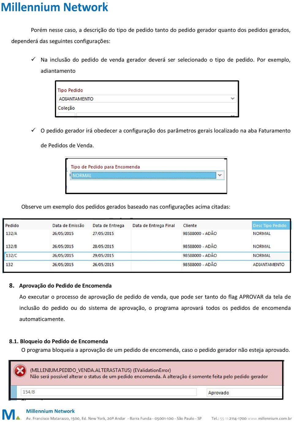 Observe um exemplo dos pedidos gerados baseado nas configurações acima citadas: 8.