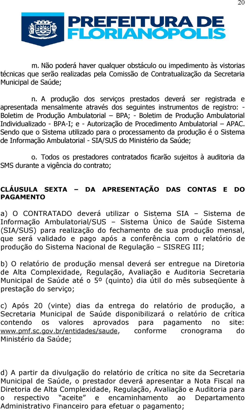 Ambulatorial Individualizado - BPA-I; e - Autorização de Procedimento Ambulatorial APAC.