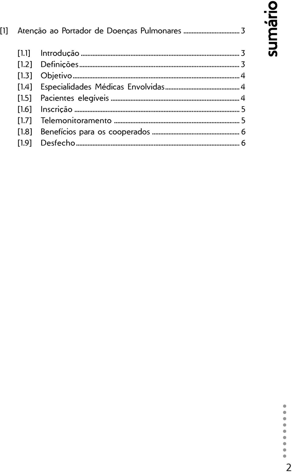 .. 4 [1.6] Inscrição... 5 [1.7] Telemonitoramento... 5 [1.8] Benefícios para os cooperados.