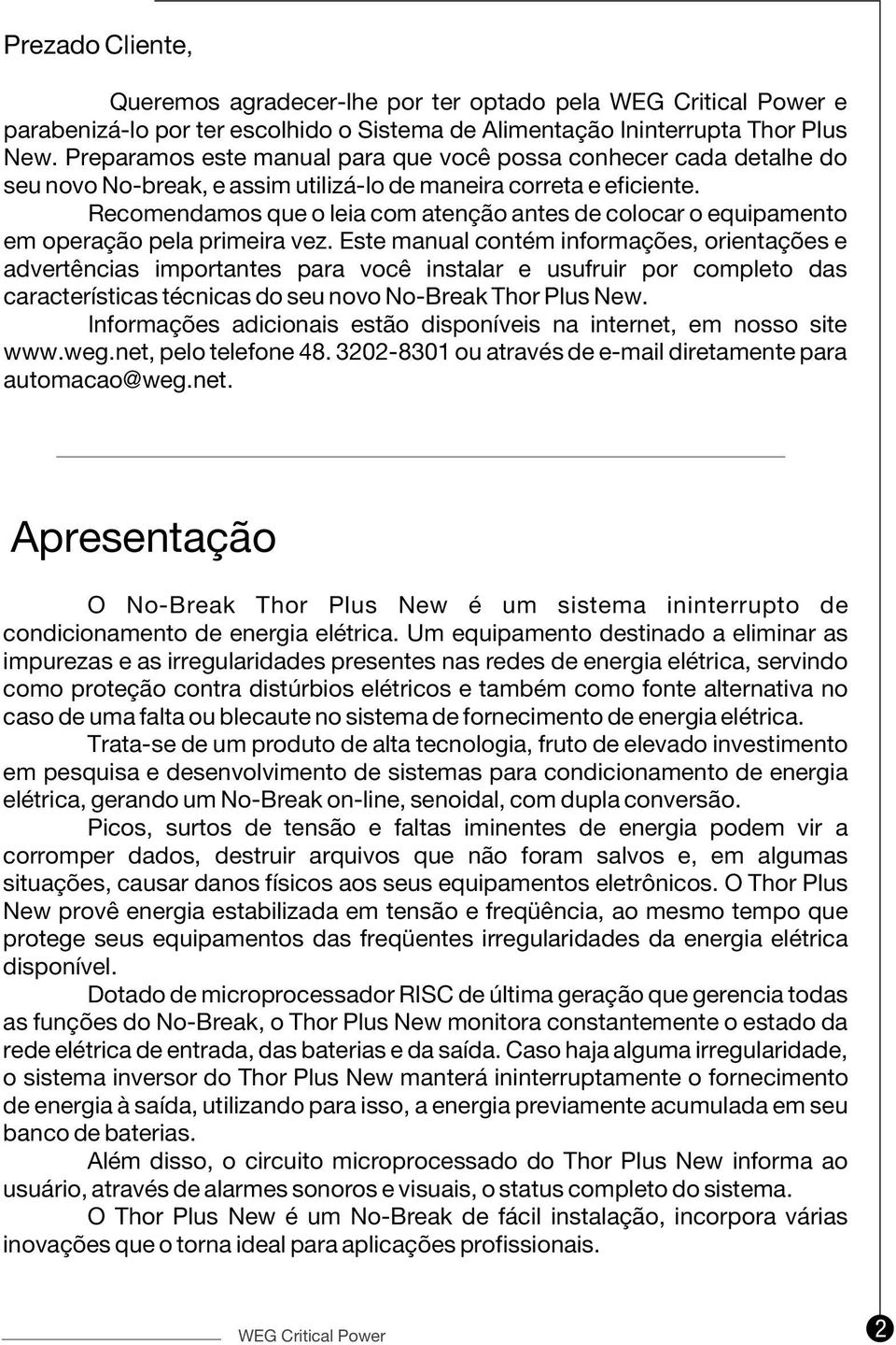 Recomendamos que o leia com atenção antes de colocar o equipamento em operação pela primeira vez.