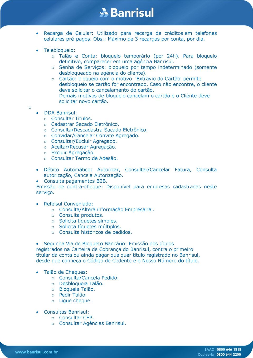 Cartã: blquei cm mtiv 'Extravi d Cartã' permite desblquei se cartã fr encntrad. Cas nã encntre, cliente deve slicitar cancelament d cartã.