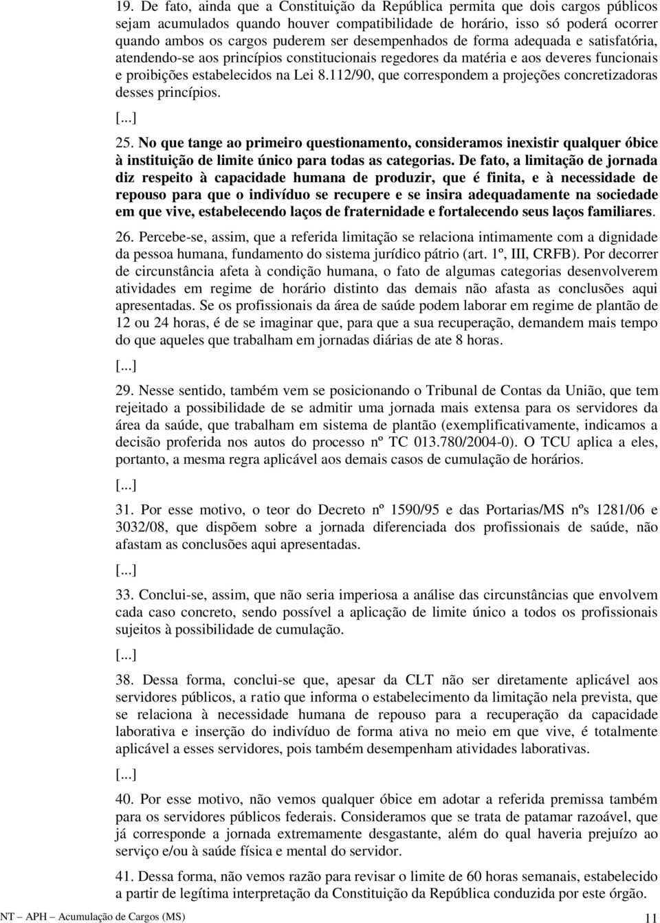 112/90, que correspondem a projeções concretizadoras desses princípios. [...] 25.