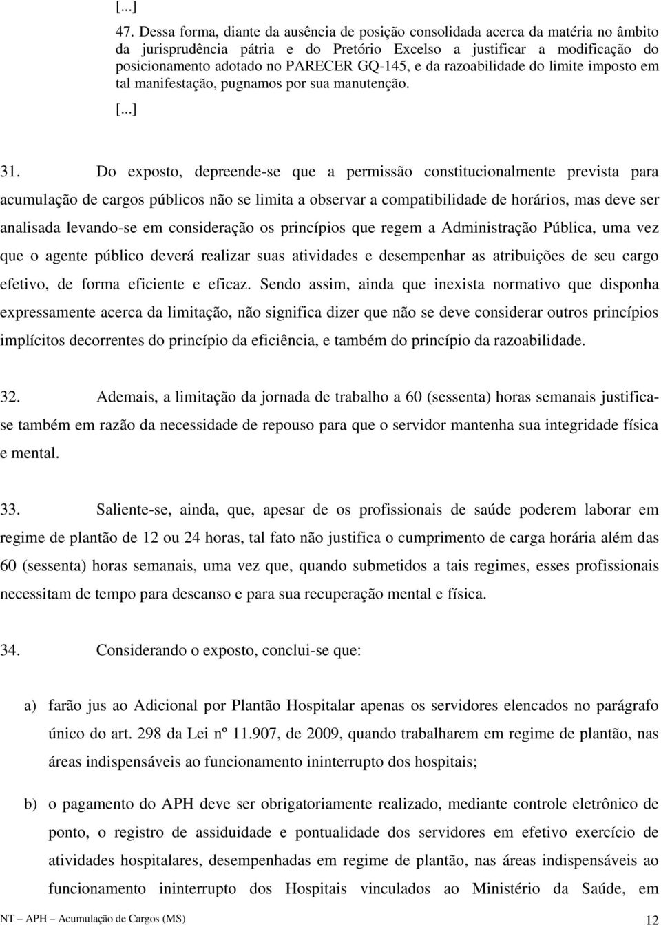 GQ-145, e da razoabilidade do limite imposto em tal manifestação, pugnamos por sua manutenção. [...] 31.