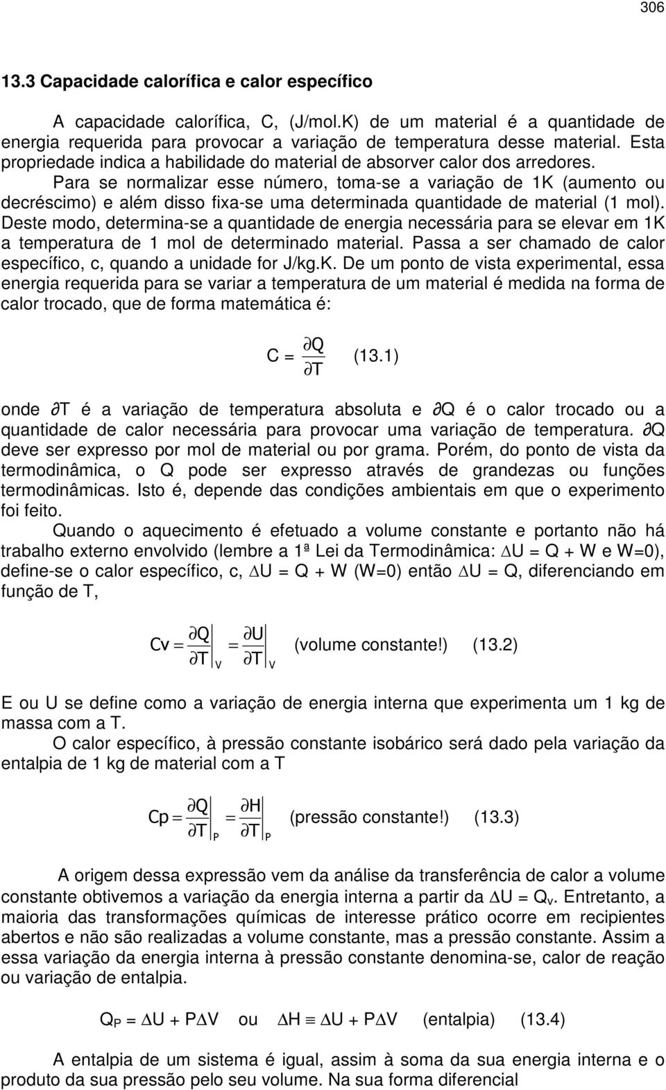 Para s normalizar ss númro, toma-s a variação d 1K (aumnto ou dcréscimo) além disso fixa-s uma dtrminada quantidad d matrial (1 mol).