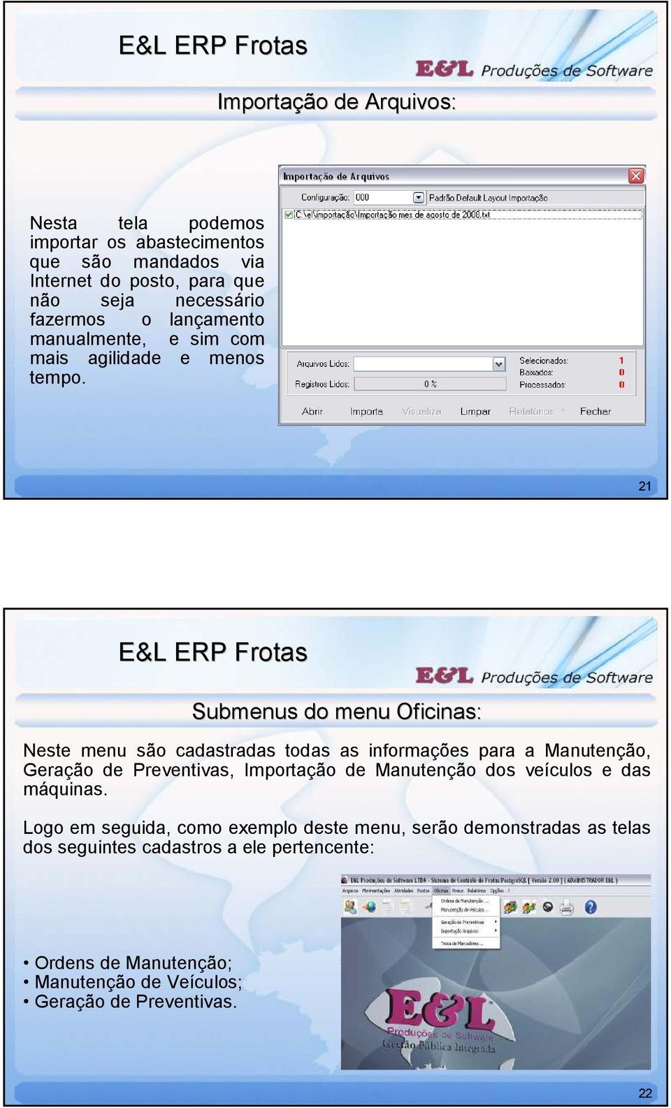 21 Submenus do menu Oficinas: Neste menu são cadastradas todas as informações para a Manutenção, Geração de Preventivas, Importação de