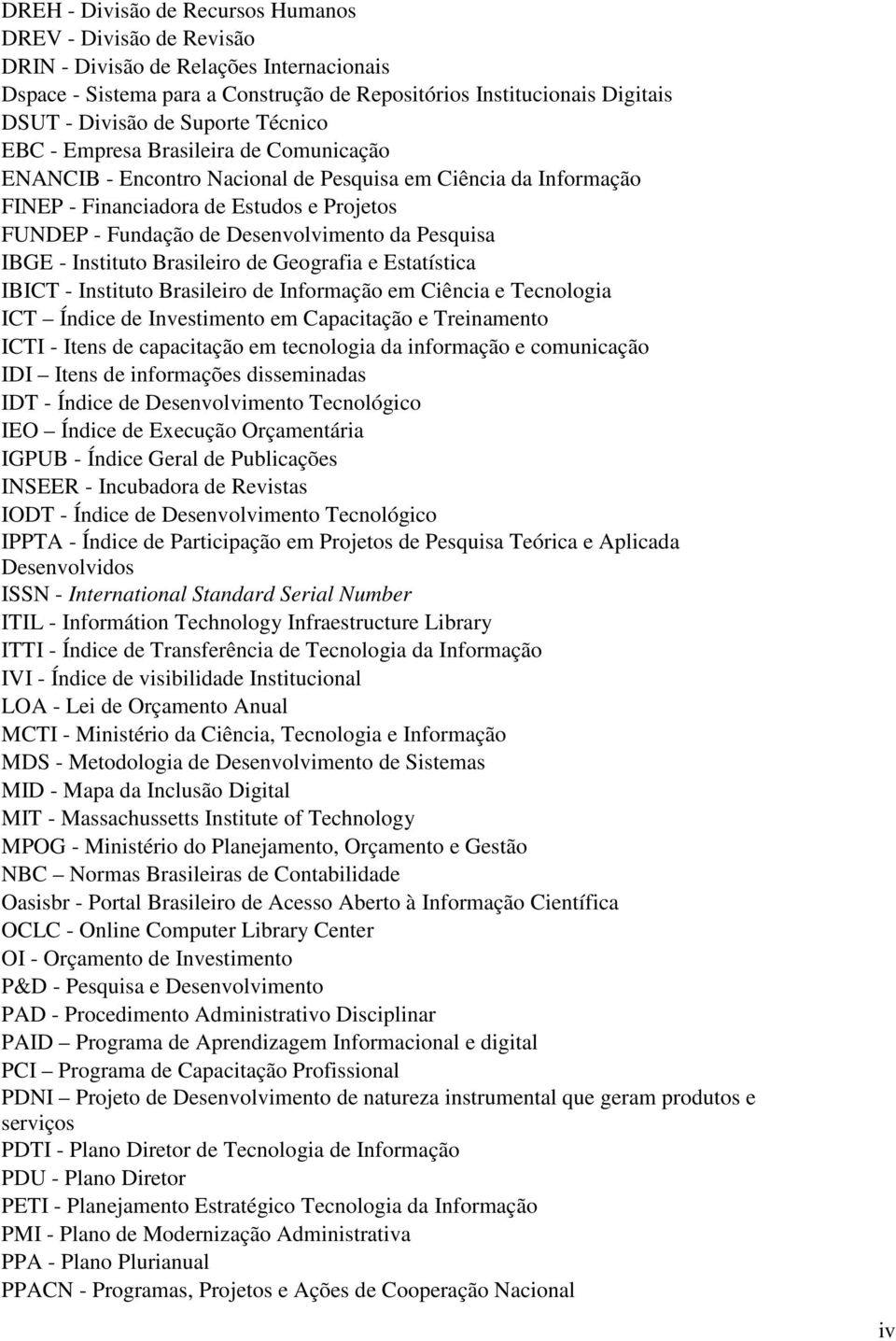 Desenvolvimento da Pesquisa IBGE - Instituto Brasileiro de Geografia e Estatística IBICT - Instituto Brasileiro de Informação em Ciência e Tecnologia ICT Índice de Investimento em Capacitação e