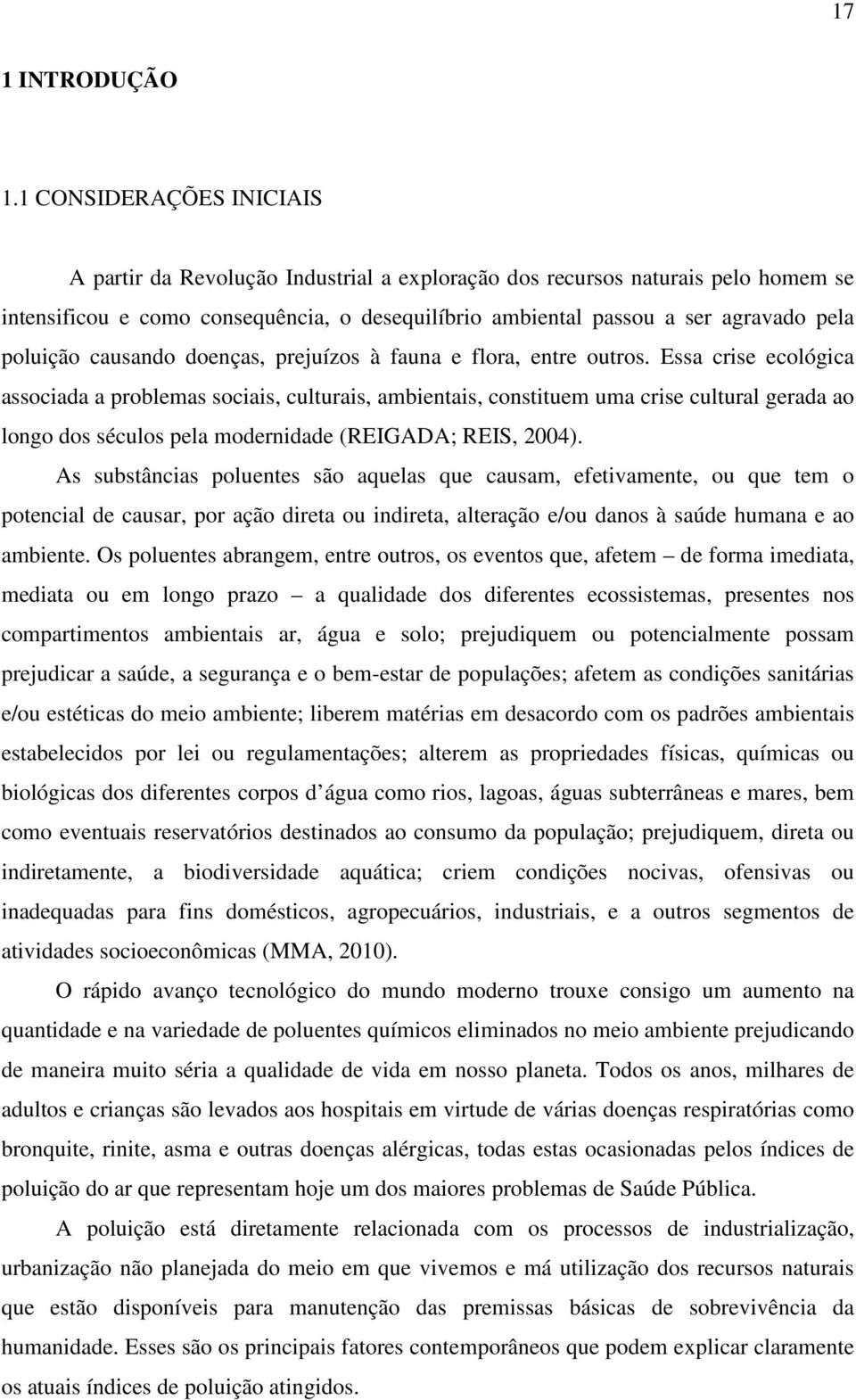 poluição causando doenças, prejuízos à fauna e flora, entre outros.