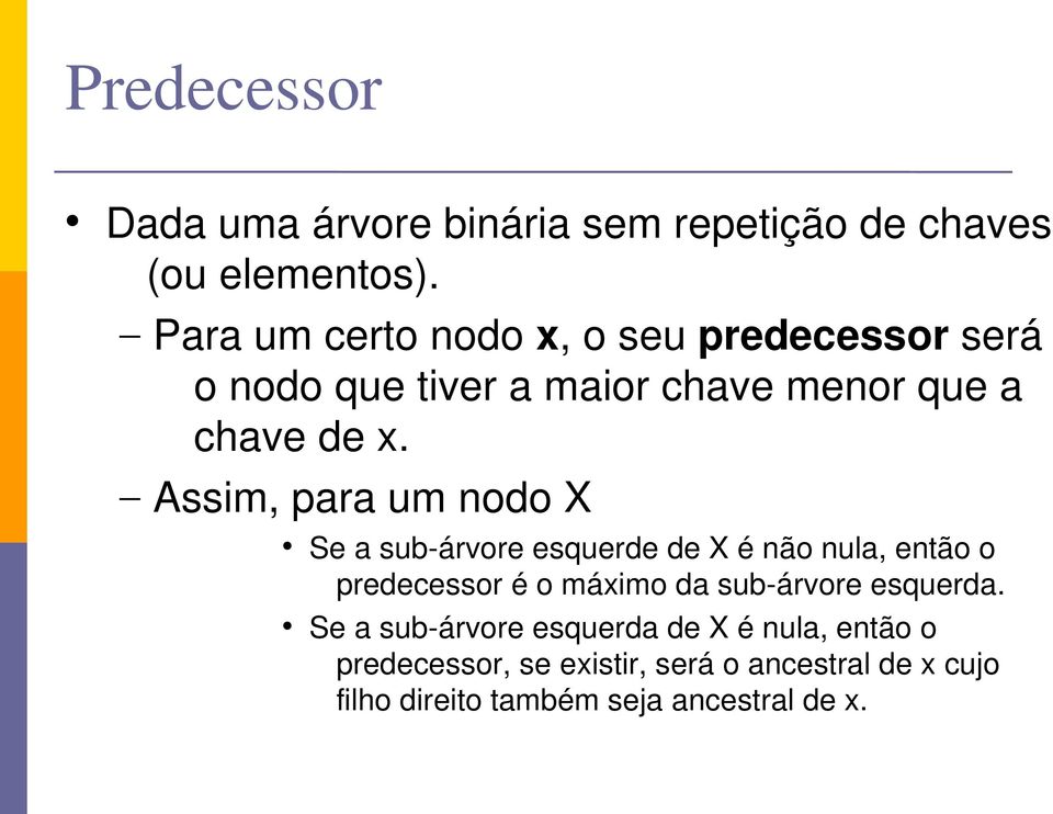 Assim, para um nodo X Se a sub árvore esquerde de X é não nula, então o predecessor é o máximo da sub árvore