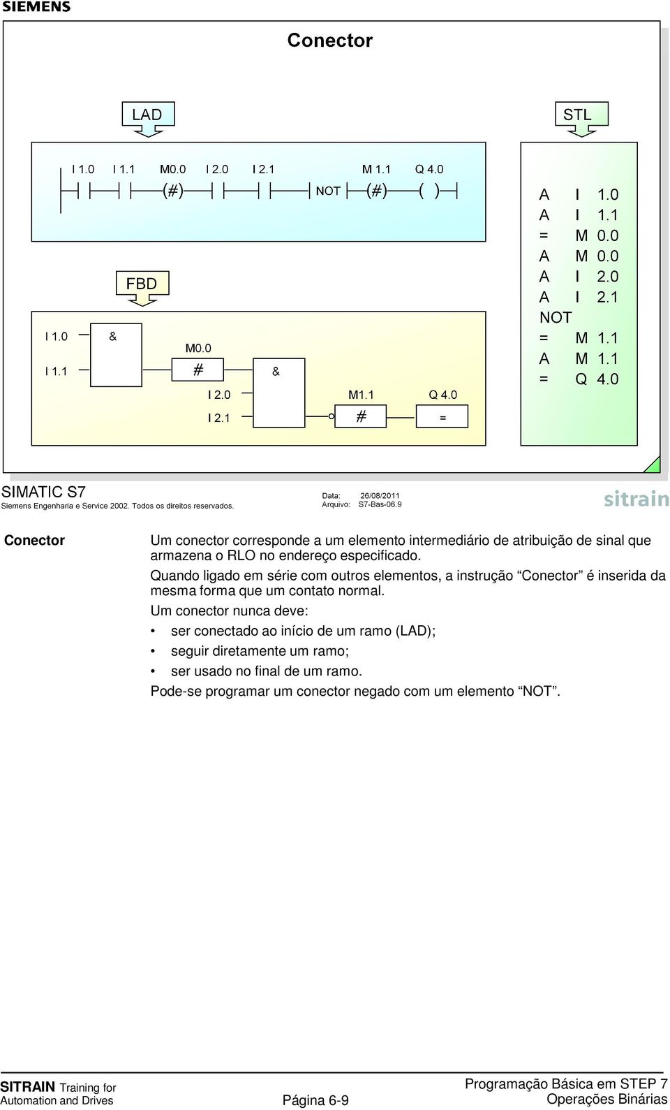 Quando ligado em série com outros elementos, a instrução Conector é inserida da mesma forma que um contato