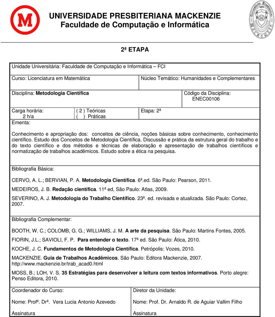 Discussão e prática da estrutura geral do trabalho e do texto científico e dos métodos e técnicas de elaboração e apresentação de trabalhos científicos e normatização de trabalhos acadêmicos.