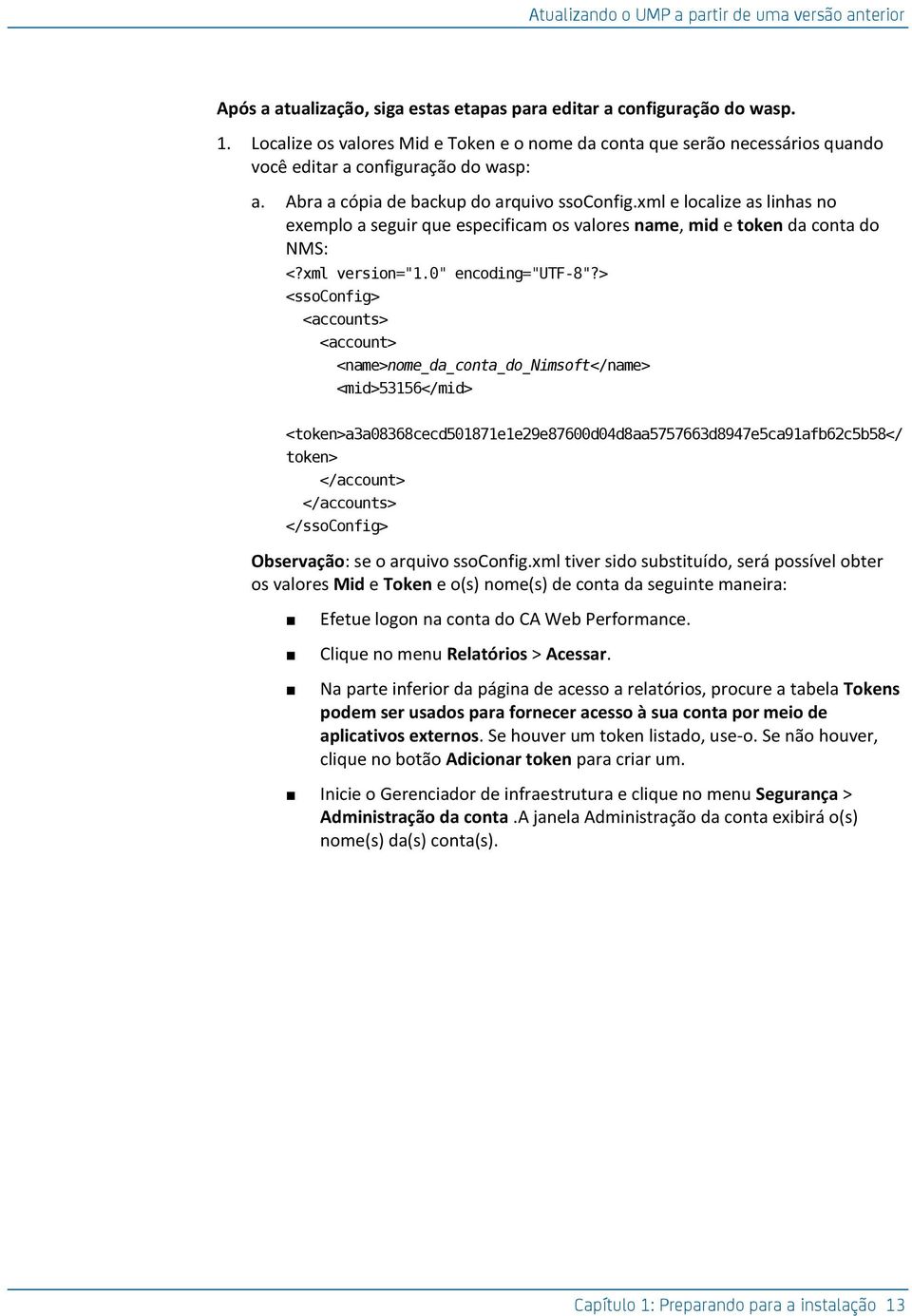 xml e localize as linhas no exemplo a seguir que especificam os valores name, mid e token da conta do NMS: <?xml version="1.0" encoding="utf-8"?