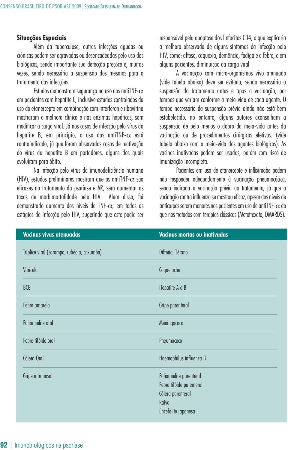 Estudos demonstram segurança no uso dos antitnf-α em pacientes com hepatite C, inclusive estudos controlados do uso do etanercepte em combinação com interferon e ribavirina mostraram a melhora