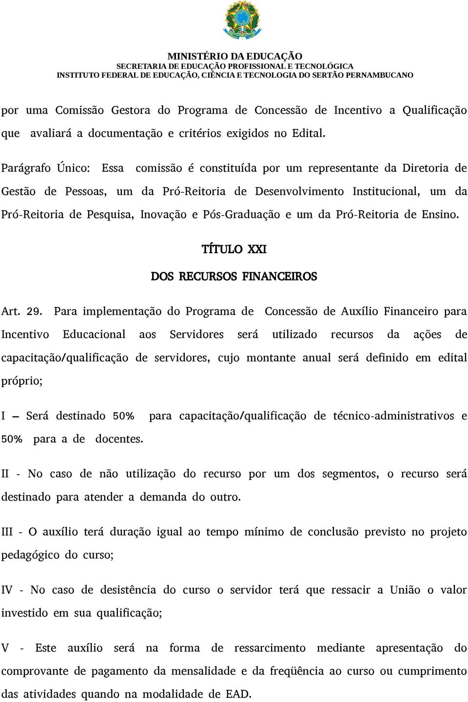 Pós-Graduação e um da Pró-Reitoria de Ensino. TÍTULO XXI DOS RECURSOS FINANCEIROS Art. 29.