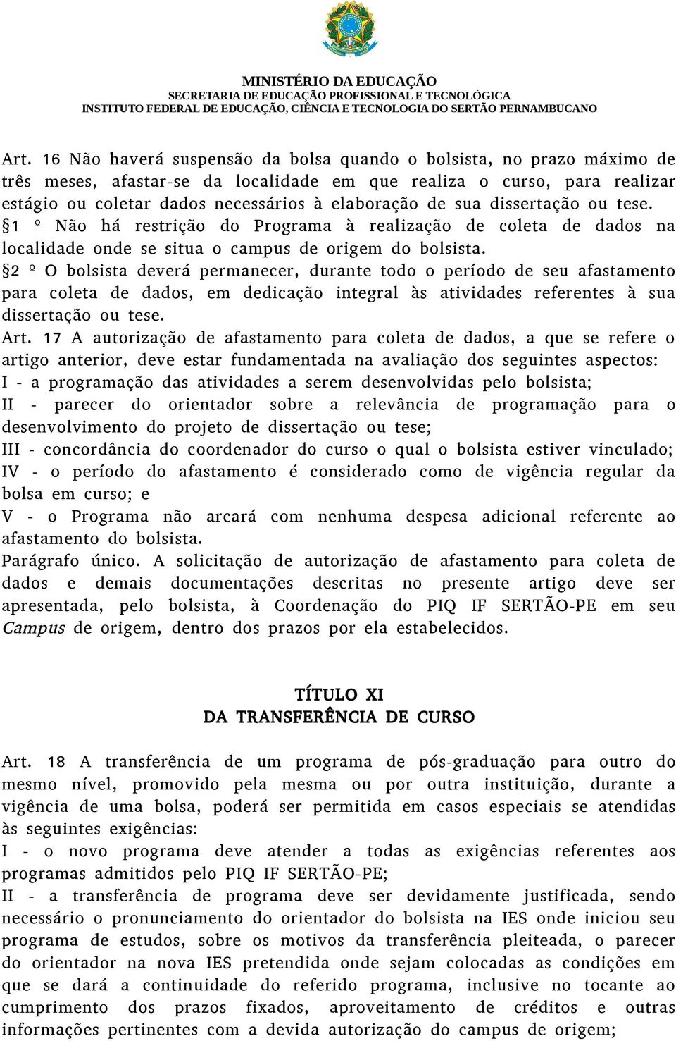 2 º O bolsista deverá permanecer, durante todo o período de seu afastamento para coleta de dados, em dedicação integral às atividades referentes à sua dissertação ou tese. Art.