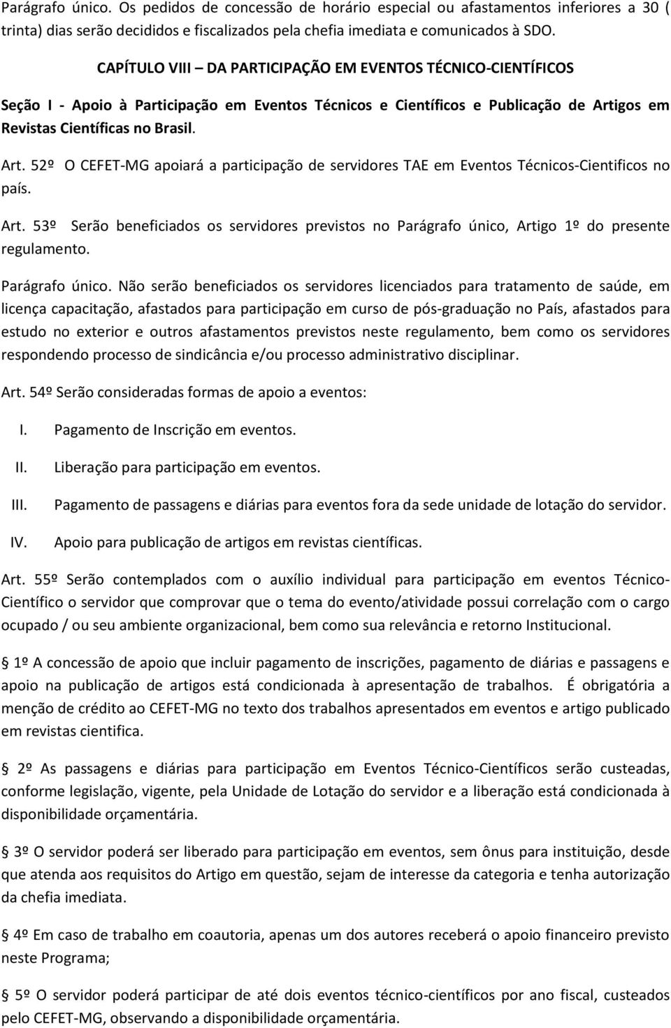 gos em Revistas Científicas no Brasil. Art. 52º O CEFET-MG apoiará a participação de servidores TAE em Eventos Técnicos-Cientificos no país. Art. 53º Serão beneficiados os servidores previstos no Parágrafo único, Artigo 1º do presente regulamento.