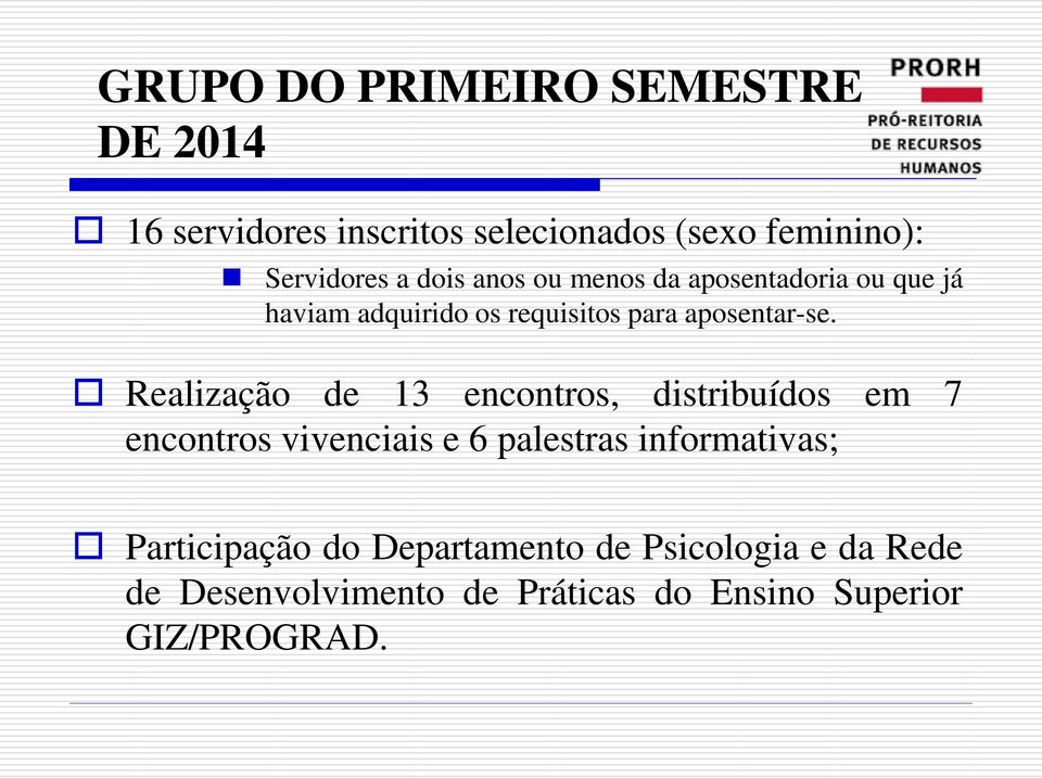 Realização de 13 encontros, distribuídos em 7 encontros vivenciais e 6 palestras informativas;