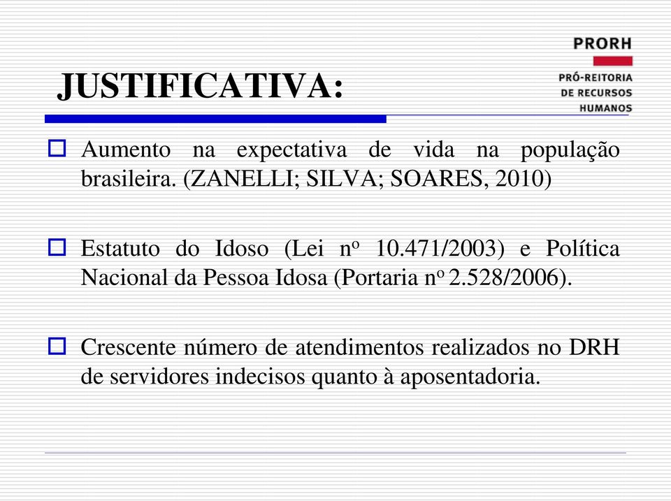 471/2003) e Política Nacional da Pessoa Idosa (Portaria n o 2.528/2006).