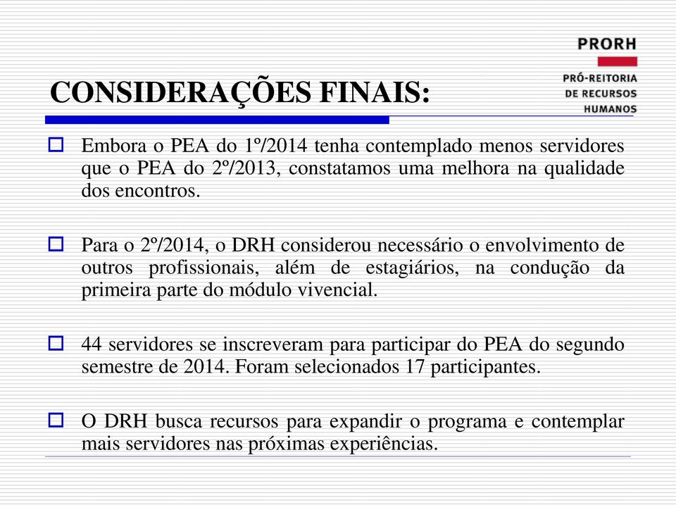 Para o 2º/2014, o DRH considerou necessário o envolvimento de outros profissionais, além de estagiários, na condução da primeira