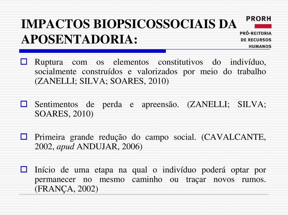 (ZANELLI; SILVA; SOARES, 2010) Primeira grande redução do campo social.